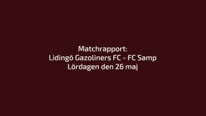 Omgång 6. Matchrapport: Lidingö Gazoliners FC – FC Samp